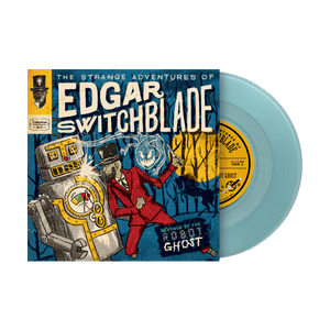 The Strange Adventures of Edgar Switchblade #2: Revenge of the Robot Ghost 7"